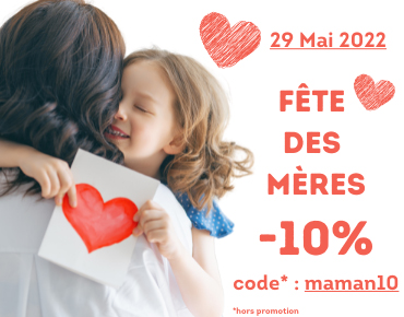 fête des mères, 29 mai 2022, -10% avec le code maman10